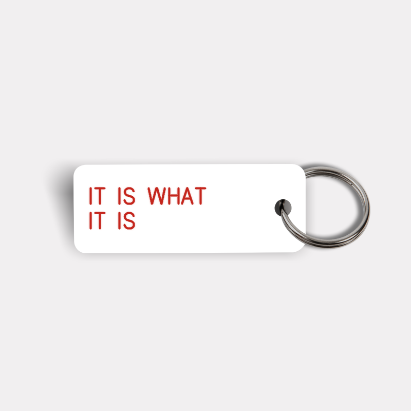 IT IS WHAT IT IS Keytag