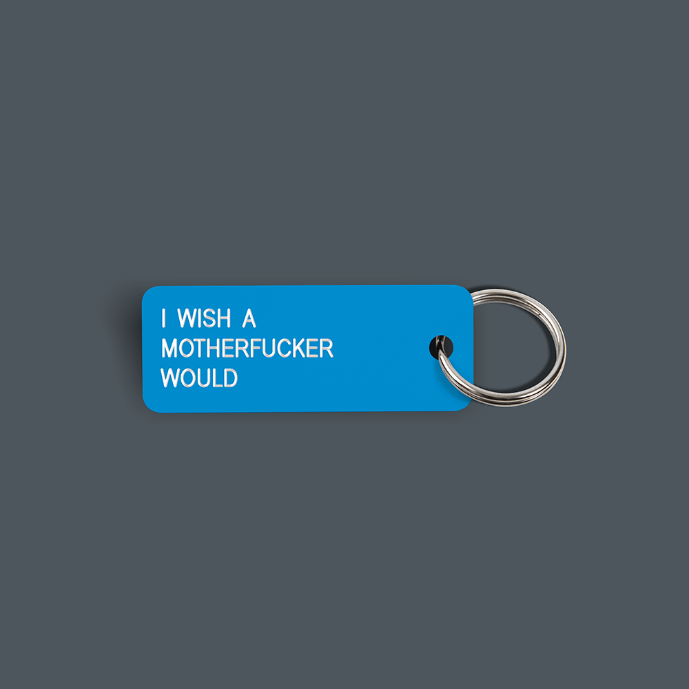 I WISH A MOTHERFUCKER WOULD Keytag (2023-01-11)