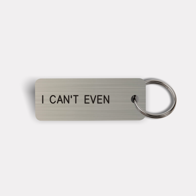 I CAN'T EVEN Keytag