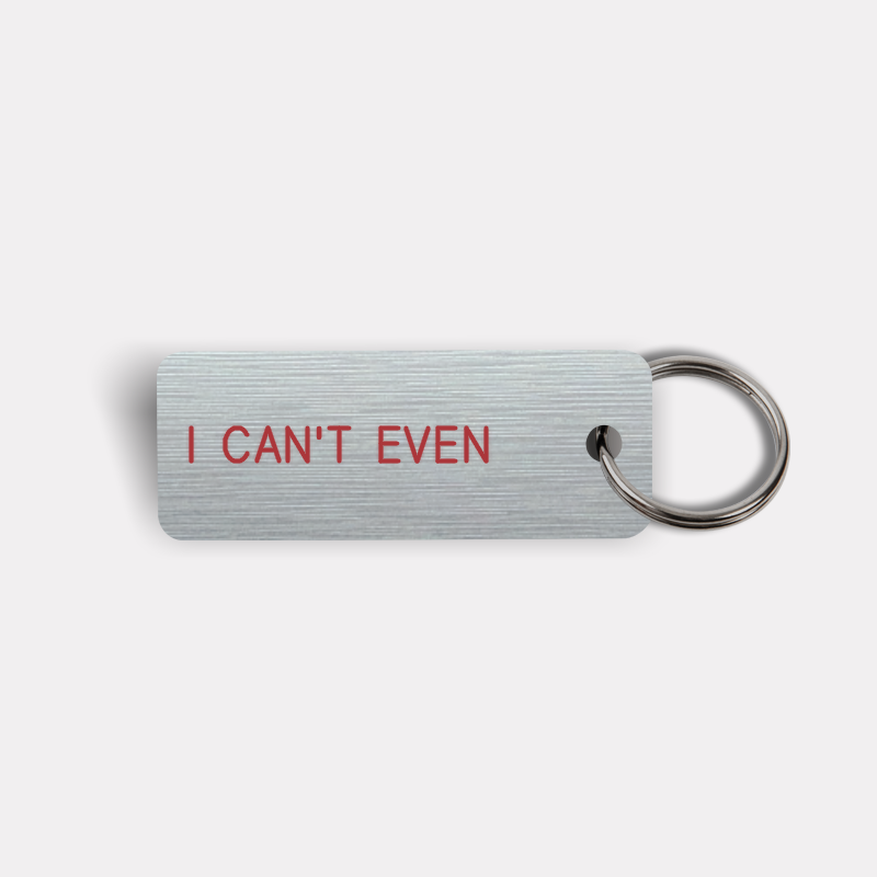 I CAN'T EVEN Keytag