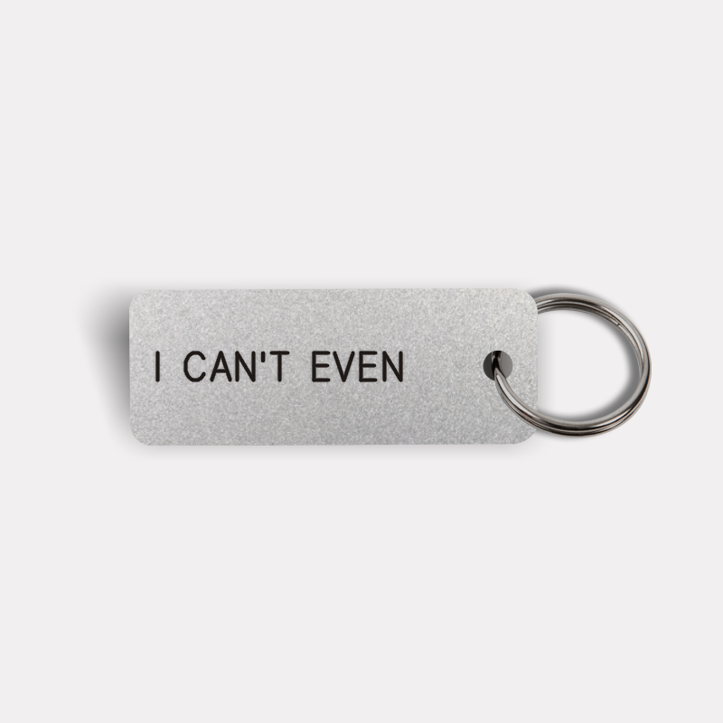 I CAN'T EVEN Keytag