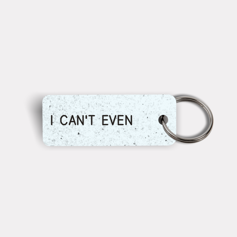 I CAN'T EVEN Keytag