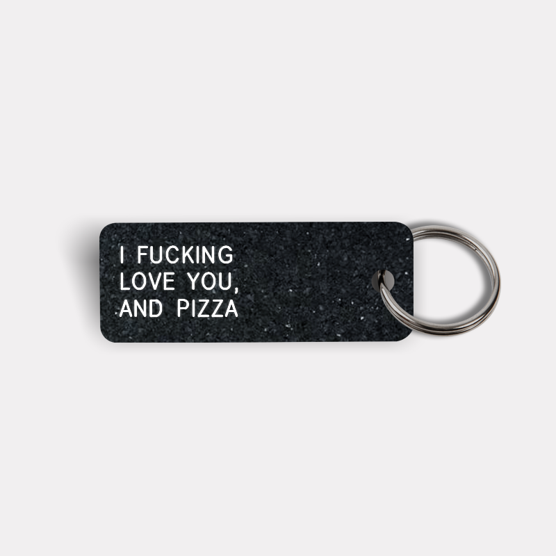 I FUCKING LOVE YOU, AND PIZZA Keytag