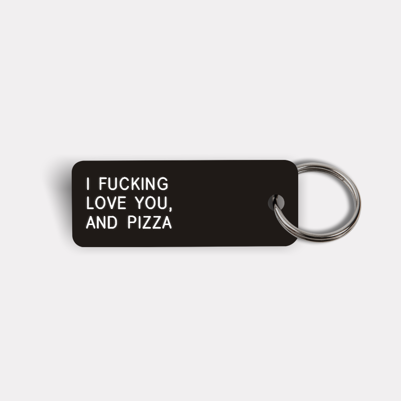 I FUCKING LOVE YOU, AND PIZZA Keytag