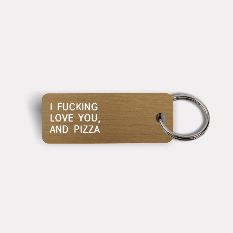 I FUCKING LOVE YOU, AND PIZZA Keytag