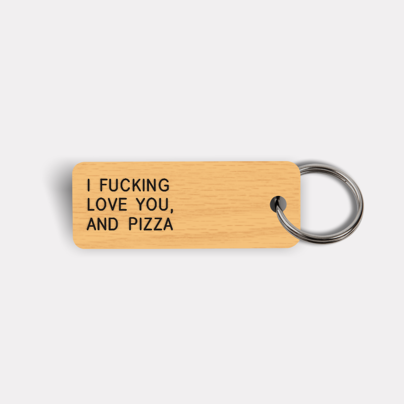 I FUCKING LOVE YOU, AND PIZZA Keytag