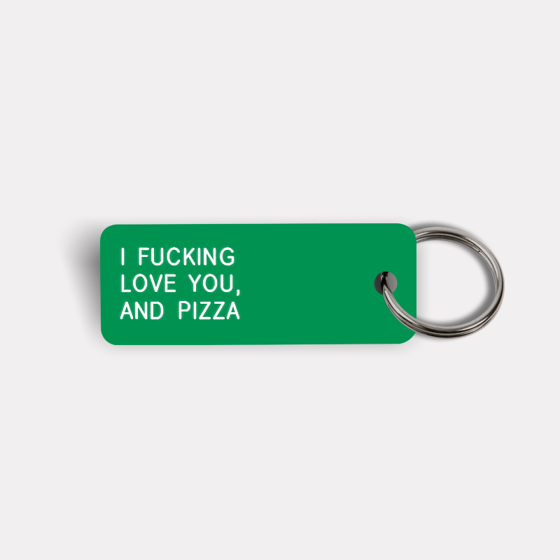 I FUCKING LOVE YOU, AND PIZZA Keytag