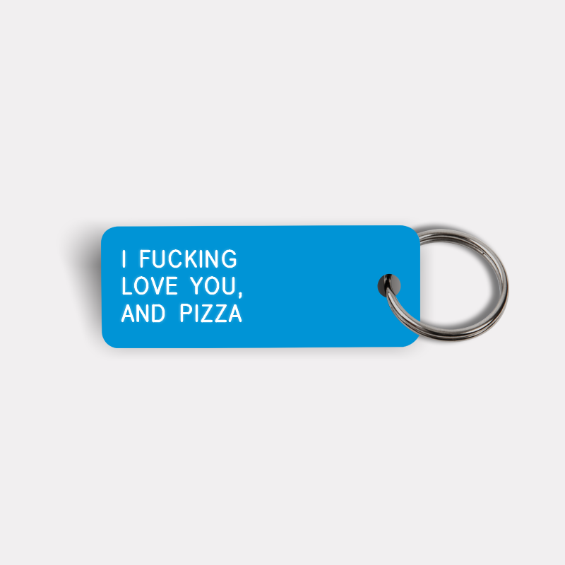 I FUCKING LOVE YOU, AND PIZZA Keytag