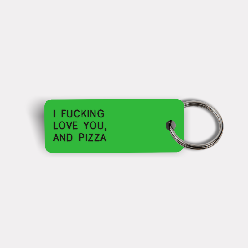 I FUCKING LOVE YOU, AND PIZZA Keytag