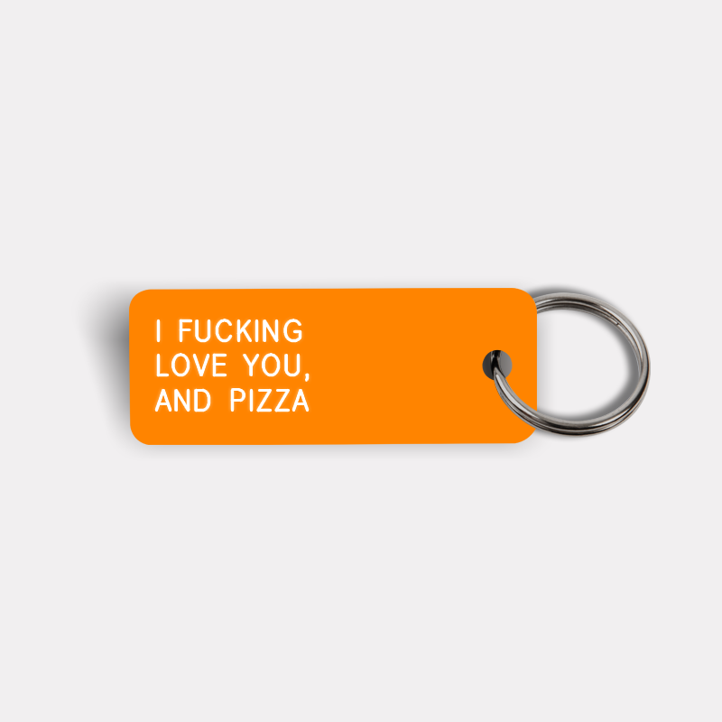 I FUCKING LOVE YOU, AND PIZZA Keytag