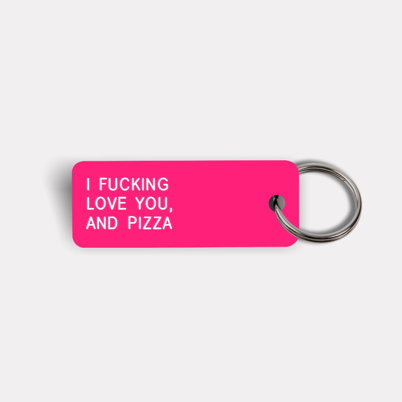 I FUCKING LOVE YOU, AND PIZZA Keytag