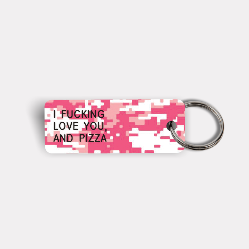 I FUCKING LOVE YOU, AND PIZZA Keytag