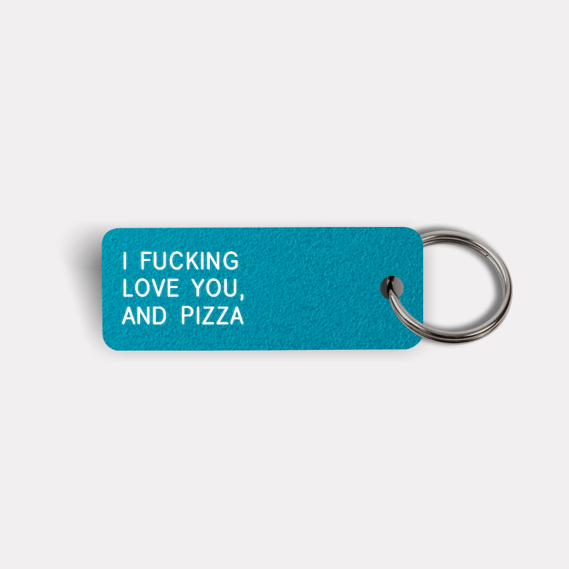 I FUCKING LOVE YOU, AND PIZZA Keytag