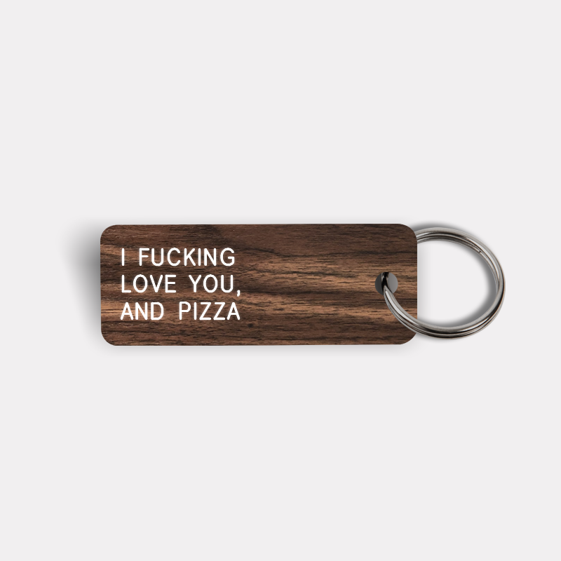 I FUCKING LOVE YOU, AND PIZZA Keytag