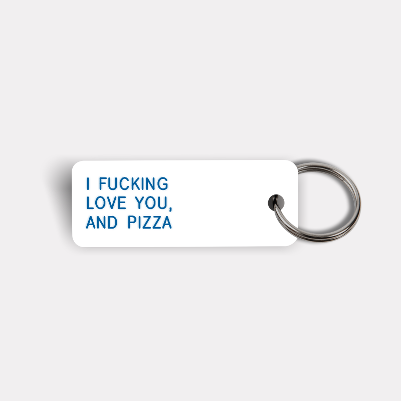 I FUCKING LOVE YOU, AND PIZZA Keytag