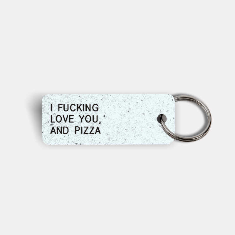 I FUCKING LOVE YOU, AND PIZZA Keytag