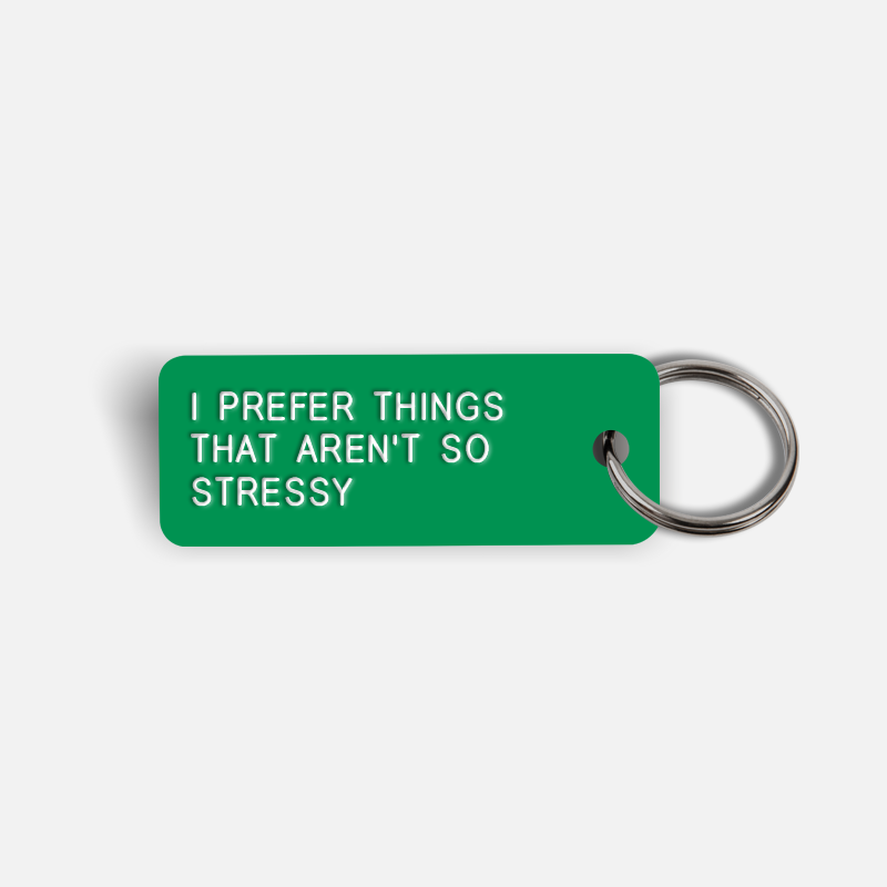 I PREFER THINGS THAT AREN'T SO STRESSY Keytag