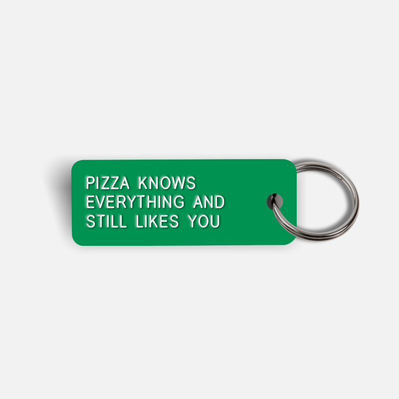PIZZA KNOWS EVERYTHING AND STILL LIKES YOU Keytag