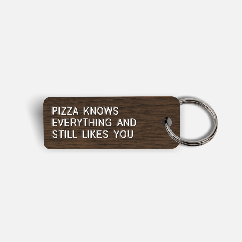 PIZZA KNOWS EVERYTHING AND STILL LIKES YOU Keytag
