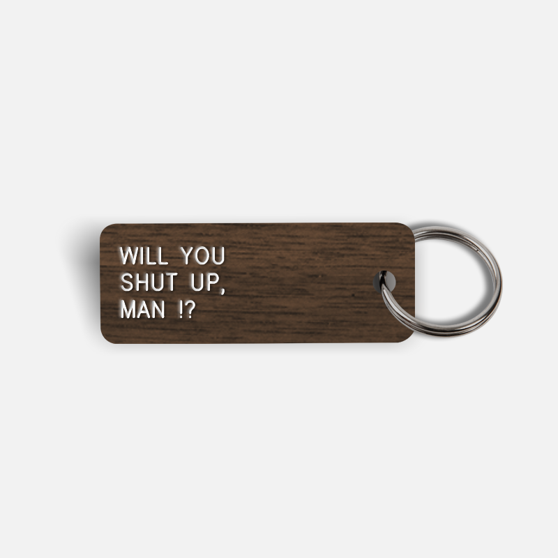WILL YOU SHUT UP, MAN !? Keytag