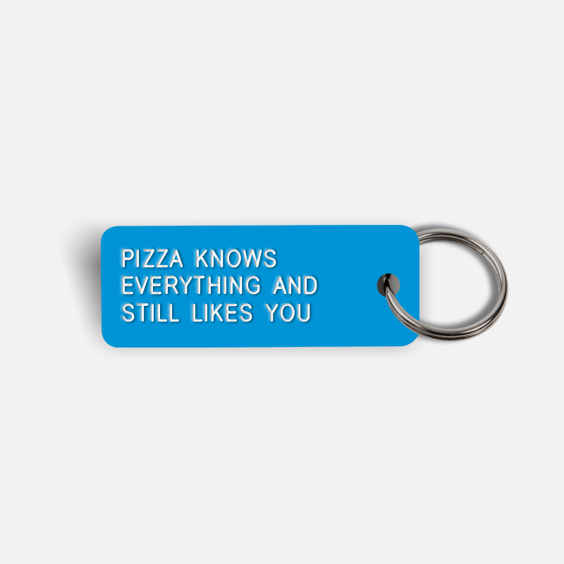 PIZZA KNOWS EVERYTHING AND STILL LIKES YOU Keytag