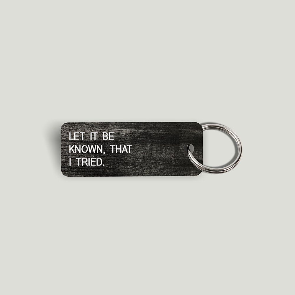 LET IT BE KNOWN, THAT I TRIED. Keytag (2021-12-02)
