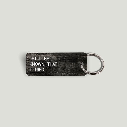 LET IT BE KNOWN, THAT I TRIED. Keytag (2021-12-02)