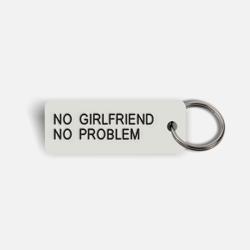 NO GIRLFRIEND NO PROBLEM Keytag