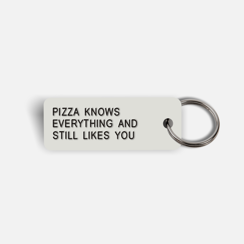 PIZZA KNOWS EVERYTHING AND STILL LIKES YOU Keytag