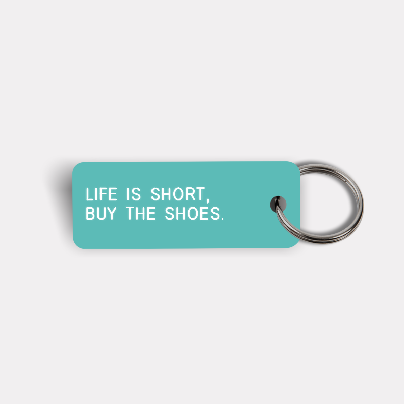 LIFE IS SHORT, BUY THE SHOES. Keytag