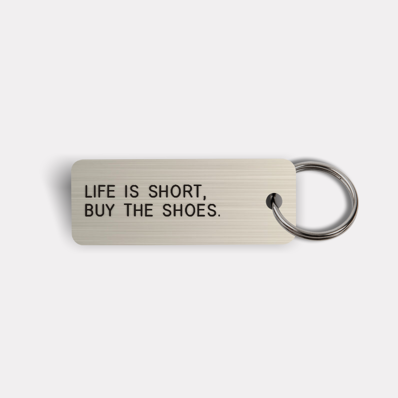 LIFE IS SHORT, BUY THE SHOES. Keytag