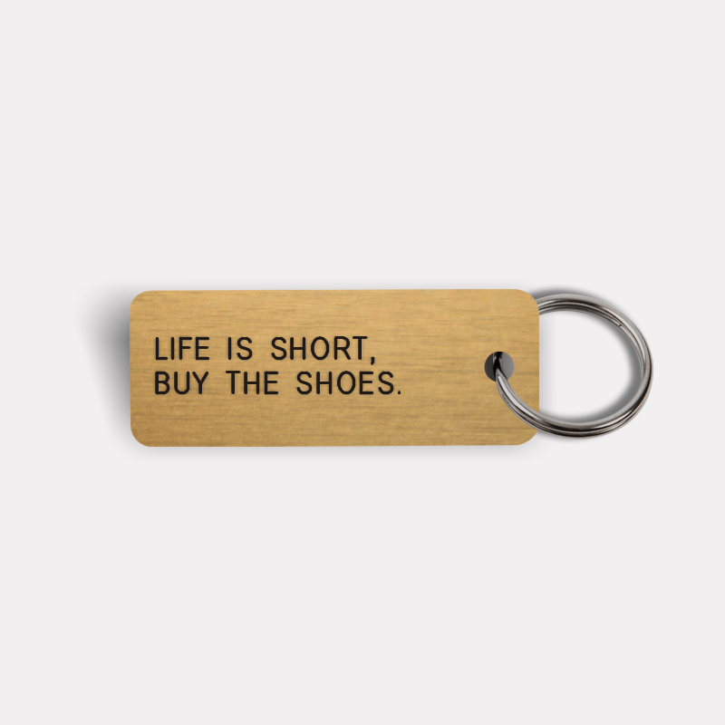 LIFE IS SHORT, BUY THE SHOES. Keytag
