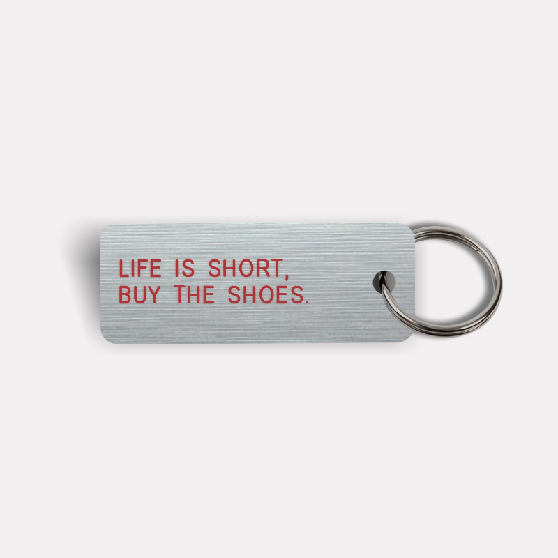 LIFE IS SHORT, BUY THE SHOES. Keytag