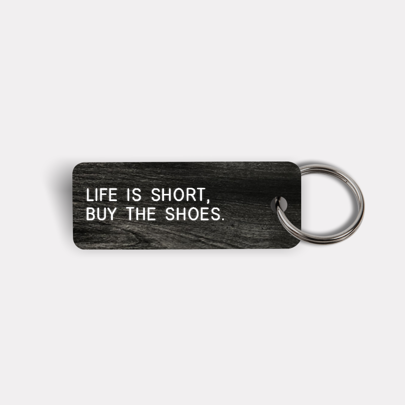 LIFE IS SHORT, BUY THE SHOES. Keytag