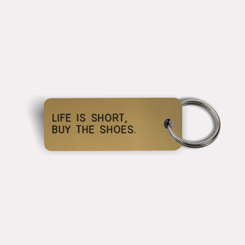 LIFE IS SHORT, BUY THE SHOES. Keytag