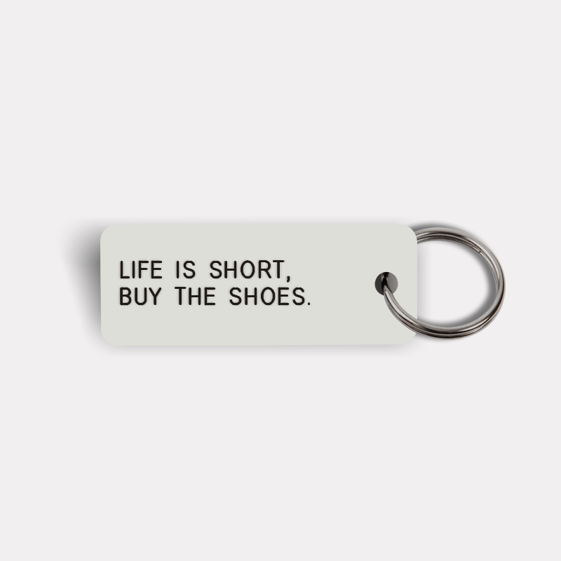 LIFE IS SHORT, BUY THE SHOES. Keytag