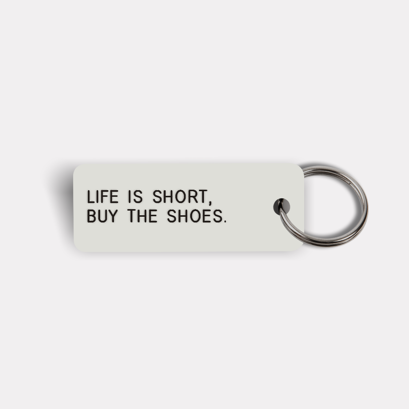 LIFE IS SHORT, BUY THE SHOES. Keytag