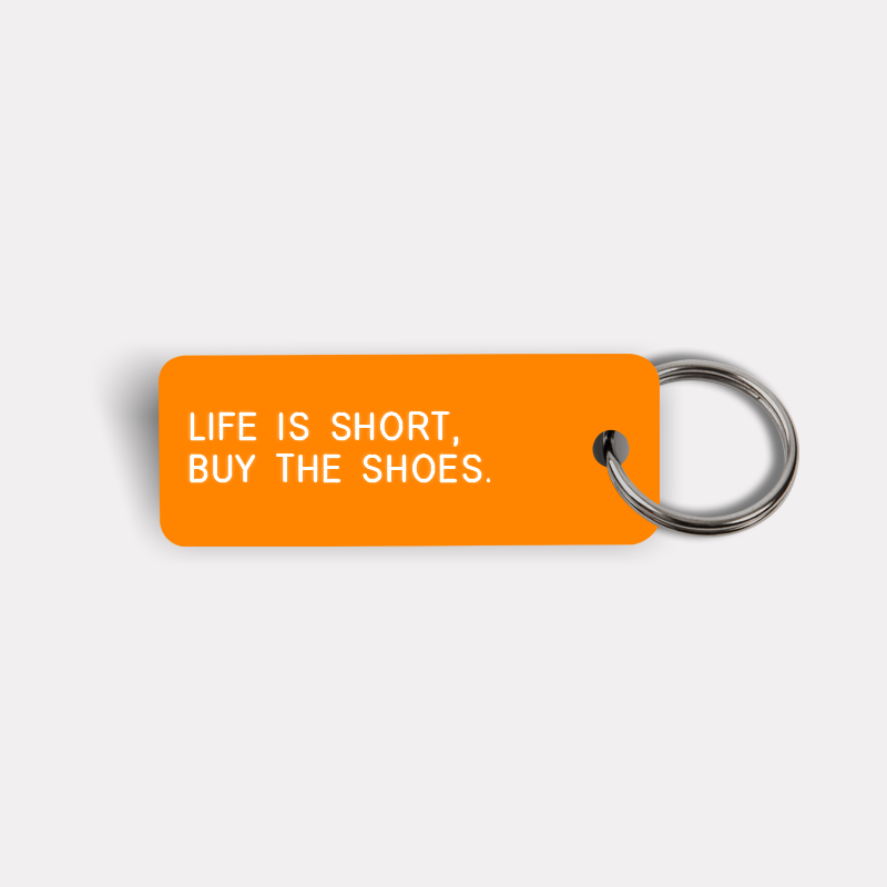 LIFE IS SHORT, BUY THE SHOES. Keytag