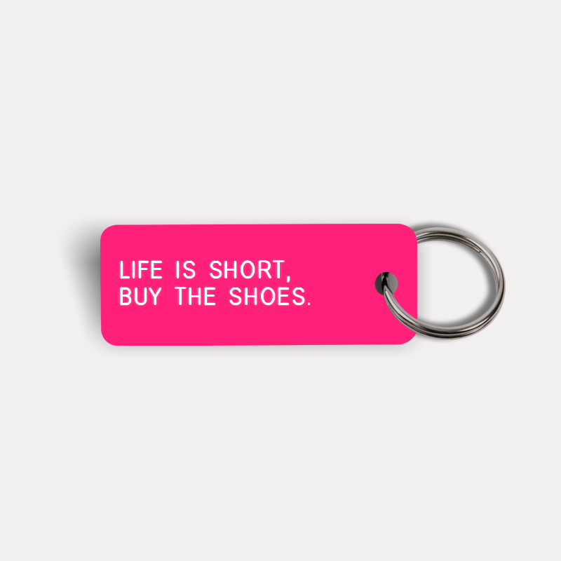 LIFE IS SHORT, BUY THE SHOES. Keytag