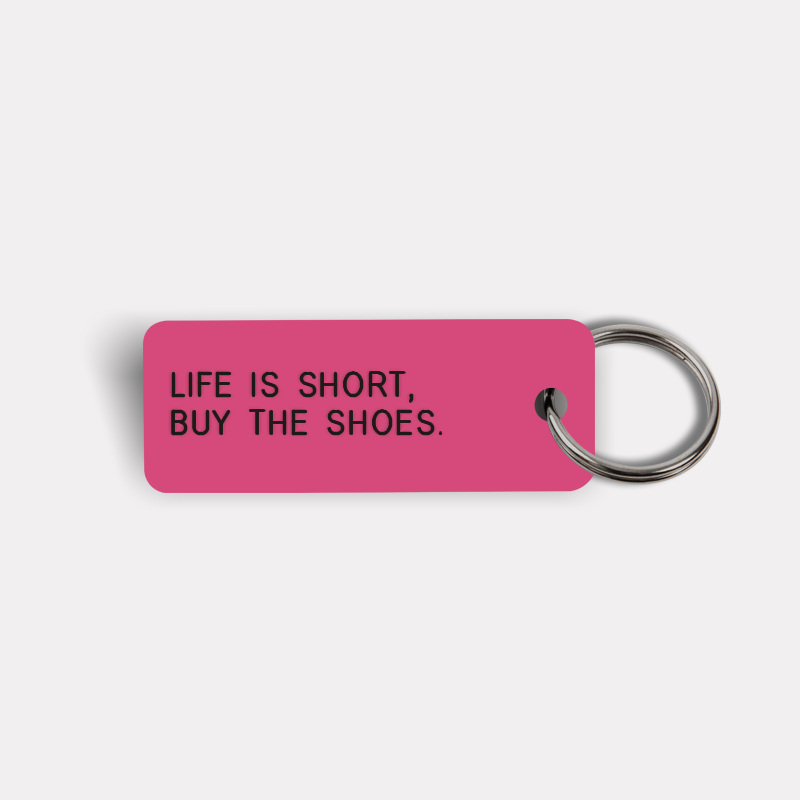 LIFE IS SHORT, BUY THE SHOES. Keytag