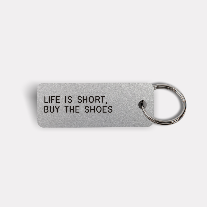 LIFE IS SHORT, BUY THE SHOES. Keytag