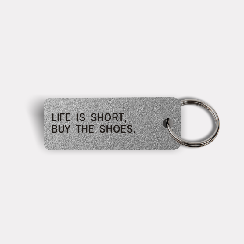 LIFE IS SHORT, BUY THE SHOES. Keytag