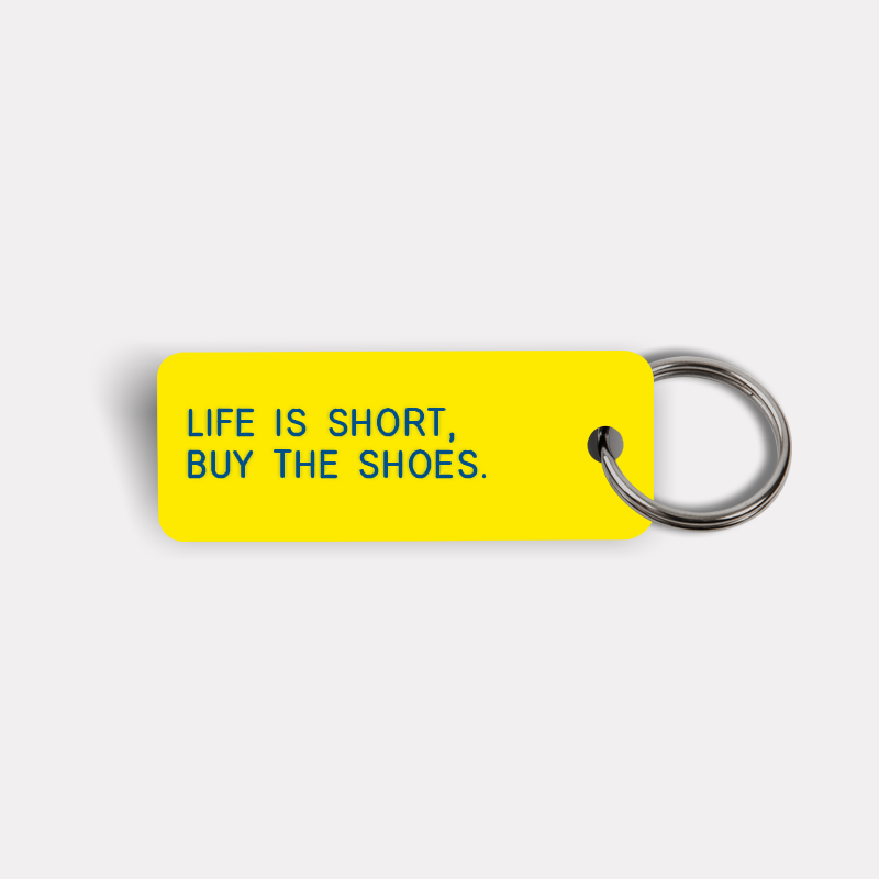 LIFE IS SHORT, BUY THE SHOES. Keytag