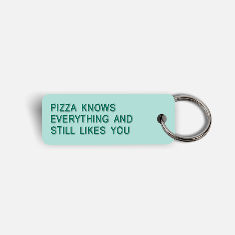 PIZZA KNOWS EVERYTHING AND STILL LIKES YOU Keytag
