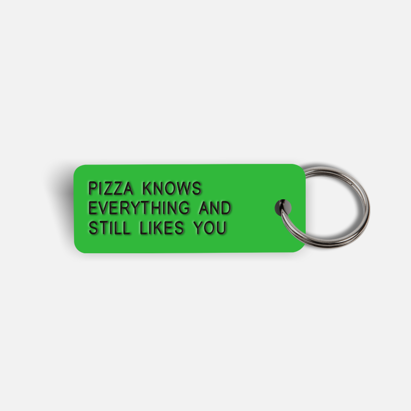 PIZZA KNOWS EVERYTHING AND STILL LIKES YOU Keytag