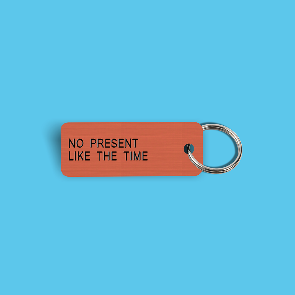 NO PRESENT LIKE THE TIME Keytag (2023-03-27)