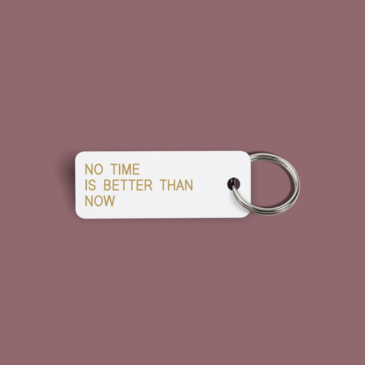 NO TIME IS BETTER THAN NOW Keytag (2022-01-11)