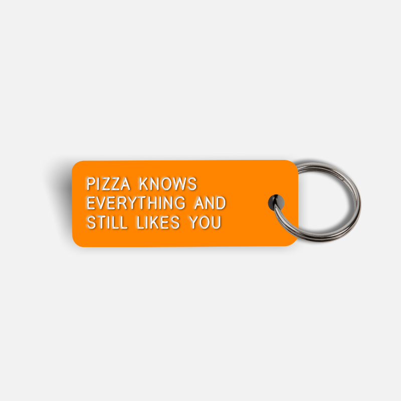 PIZZA KNOWS EVERYTHING AND STILL LIKES YOU Keytag