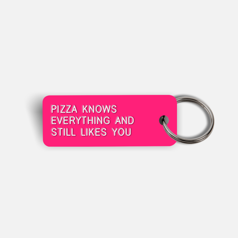 PIZZA KNOWS EVERYTHING AND STILL LIKES YOU Keytag