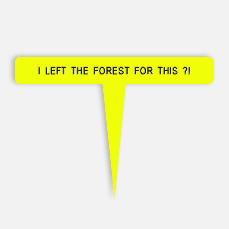 I LEFT THE FOREST FOR THIS ?! Caption